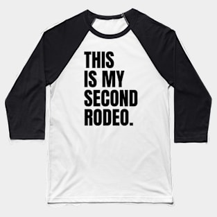 "This is my second rodeo." in plain white letters - cos you're not the noob, but barely Baseball T-Shirt